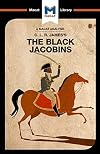 An Analysis of C.L.R. James's The Black Jacobins (The Macat Library)