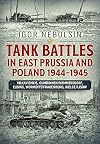 Tank Battles in East Prussia and Poland 1944-1945: Vilkavishkis, Gumbinnen/Nemmersdorf, Elbing, Wormditt/Frauenburg, Kielce/Lisow