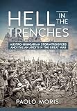 Hell In The Trenches Austrohungarian Stormtroopers And Italian Arditi In The Great War
