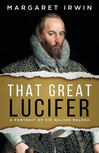That Great Lucifer: A Portrait of Sir Walter Ralegh book cover