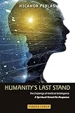 Humanitys Last Stand The Challenge Of Artificial Intelligence A Spiritualscientific Response
