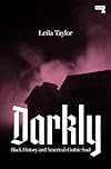 Darkly: Black History and America's Gothic Soul