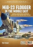 Mig23 Flogger In The Middle East Mikoyan I Gurevich Mig23 In Service In Algeria Egypt Iraq Libya And Syria 19732018
