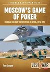 Moscow's Game of Poker: Russian Military Intervention in Syria, 2015-2017 (Middle East@War)