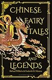 Chinese Fairy Tales And Legends A Gift Edition Of 73 Enchanting Chinese Folk Stories And Fairy Tales