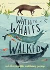 When the Whales Walked: And Other Incredible Evolutionary Journeys (Volume 1) (Incredible Evolution, 1)