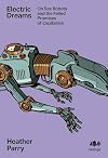 Electric Dreams: Sex Robots and Failed Promises of Capitalism: 22 (Inklings): Sex Robots and the Failed Promises of Capitalism