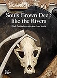 Souls Grown Deep like the Rivers: Black Artists from the American South