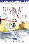 Turning Left Around the World: David and Helene Shared the Adventure, the Sights, the Laughs... and Even the Tears