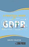 A Practical Guide To Gdpr