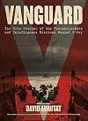 Vanguard: The True Stories of the Reconnaissance and Intelligence Missions behind D-Day
