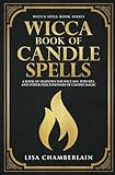 Wicca Book Of Candle Spells A Beginners Book Of Shadows For Wiccans Witches And Other Practitioners Of Candle Magic