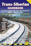 Transsiberian Handbook The Guide To The Worlds Longest Railway Journey With 90 Maps And Guides To The Route Cities And Towns In Russia Mongolia China Trailblazer Handbook