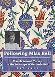 Following Miss Bell: Travels Around Turkey in the Footsteps of Gertrude Bell