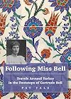 Following Miss Bell: Travels Around Turkey in the Footsteps of Gertrude Bell