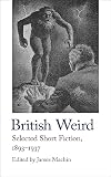 British Weird: Selected Short Fiction 1893–1937