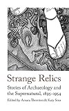 Strange Relics: Stories of Archaeology and the Supernatural, 1895-1954 (Handheld Weirds, 7)