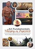 Art Fundamentals: Theory in Practice: How to critique your art for better results