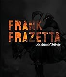 Frank Frazetta: An Artists' Tribute: 11 art projects inspired by the icon. With an introduction by Sara Frazetta.