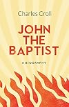 John the Baptist: a Biography