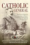 Catholic General: The Private Wartime Correspondence of Major-General Sir Edward Pereira, 1914-19