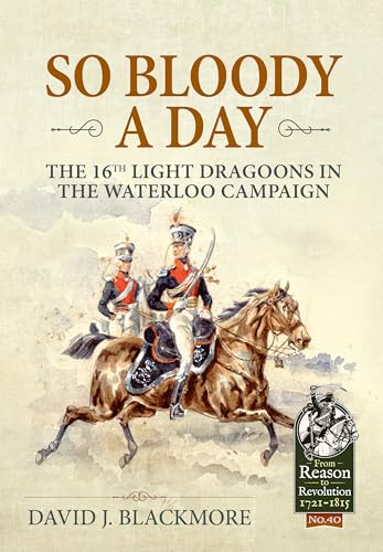 So Bloody a Day: The 16th Light Dragoons in the Waterloo Campaign book cover