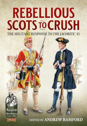 Rebellious Scots to Crush: The Military Response to the Jacobite ‘45 book cover