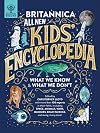 Britannica All New Kids' Encyclopedia: What We Know & What We Don't
