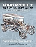Ford Model T: An Enthusiast's Guide: 1908 to 1927 (All Models and Variants)