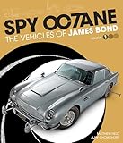 Spy Octane - The Vehicles of James Bond (Volume I)