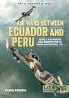 Air Wars between Ecuador and Peru: Volume 2 - Falso Paquisha! Aerial Operations over the Condor Mountain Range, 1981 (Latin America@War)