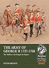 The Army of George II 1727-1760: The Soldiers who Forged an Empire (From Reason to Revolution)