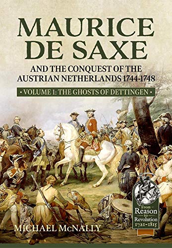 Maurice de Saxe and the Conquest of the Austrian Netherlands 1744-1748: Volume 1 - The Ghosts of Dettingen book cover