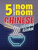 5 Ingredients Nom Nom Chinese Takeaway Kitchen Your Favourite Chinese Takeaway Dishes At Home Quick Easy