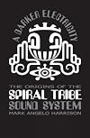 A Darker Electricity: The Origins of Spiral Tribe Sound System