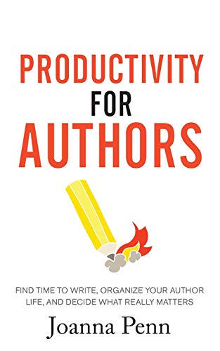 Productivity For Authors: Find Time to Write, Organize your Author Life, and Decide what Really Matters book cover