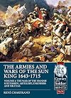 The Armies and Wars of the Sun King 1643-1715: Volume 4 - The War of the Spanish Succession, Artillery, Engineers and Militias (Century of the Soldier)