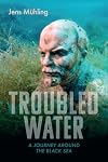 Troubled Water: A Journey Around the Black Sea (Armchair Traveller)