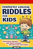 Perfectly Logical Riddles For Kids Enjoyable Riddles And Brain Teasers For Kids And The Family Gifts For Smart Kids