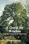 A Quest for Wisdom: Inspiring Purpose on the Path of Life