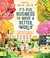 It's our Business to make a Better World: Meet 12 real-life children building a sustainable future (Changemakers)