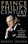 Prince Philip's Century 1921-2021: The Extraordinary Life of the Duke of Edinburgh