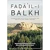 Faḍāʾil-i Balkh, or The Merits of Balkh: Annotated translation with commentary and introduction of the oldest surviving history of Balkh in Afghanistan (Gibb Memorial Trust)