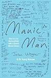 Manic Man: How to Live Successfully with a Severe Mental Illness