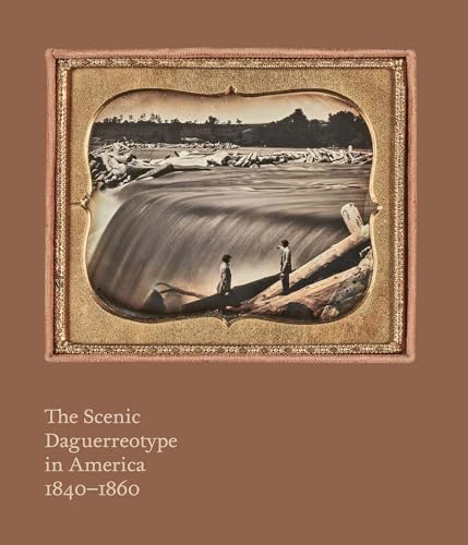 The scenic daguerreotype in America: 1840–1860 - Allen Phill