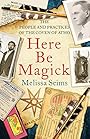 Here Be Magick: The People and Practices of the Coven of Atho - Melissa Seims