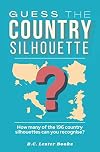 Guess The Country Silhouette: How many of the 196 country silhouettes can you recognise? (Geography Quiz Books)