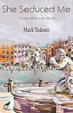 She Seduced Me : A Love Affair with Rome