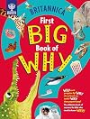 Britannica's First Big Book of Why: Why can't penguins fly? Why do we brush our teeth? Why does popcorn pop? The ultimate book of answers for kids who need to know WHY!