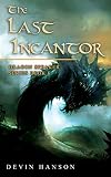 The Last Incantor (Dragon Speaker, #6)